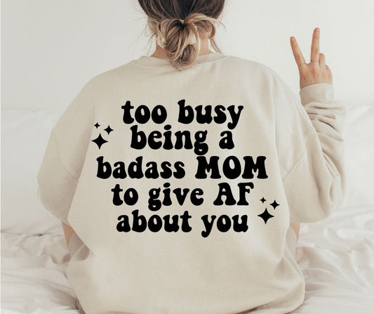 Too Busy Being A Bada$$ Mom- PRE ORDER SHIPS 8/11